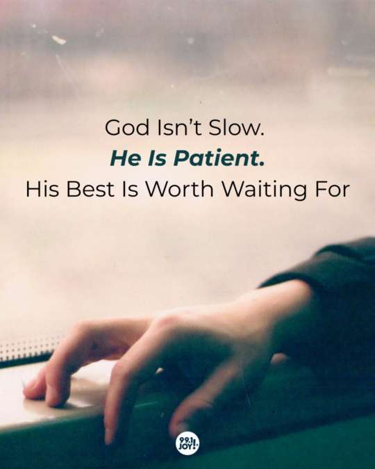 God Isn’t Slow. He Is Patient. His Best Is Worth Waiting For