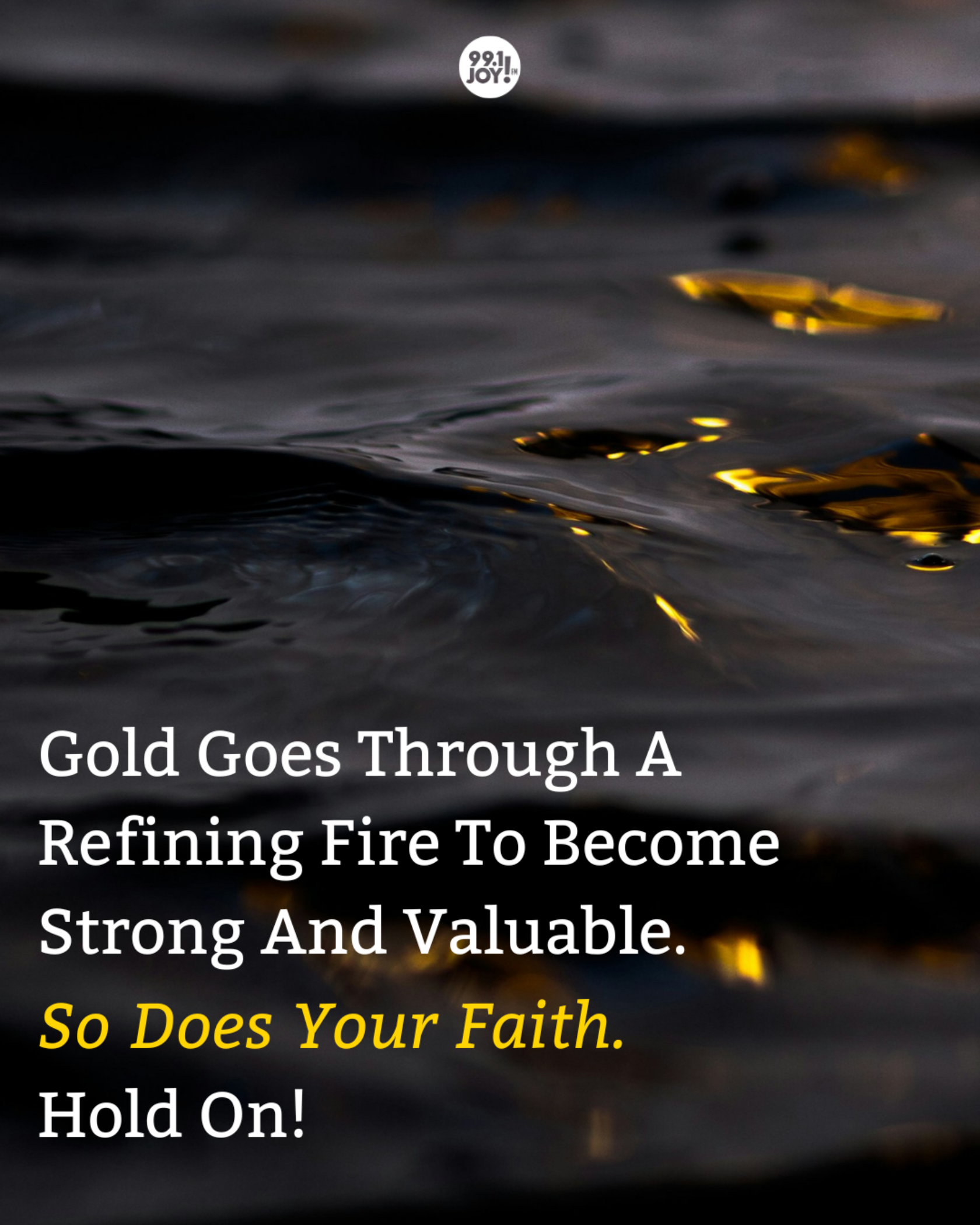 Gold Goes Through A Refining Fire To Become Strong And Valuable. So Does Your Faith. Hold On!