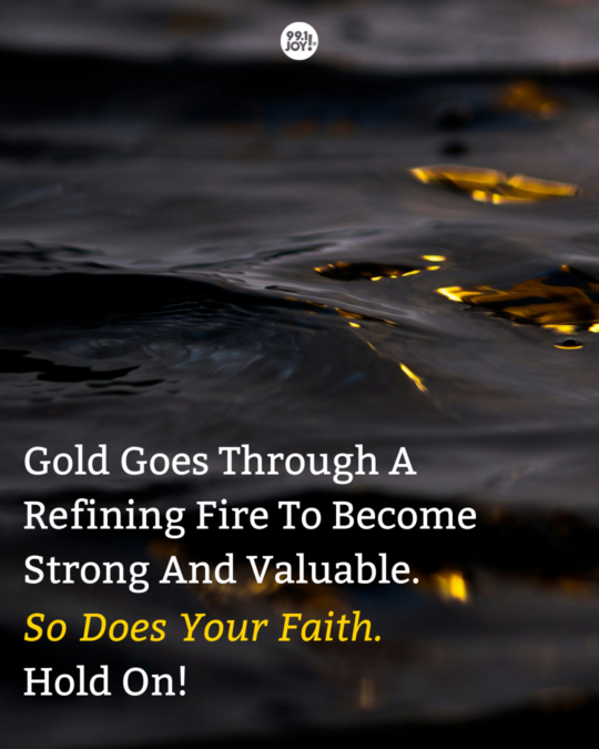 Gold Goes Through A Refining Fire To Become Strong And Valuable. So Does Your Faith. Hold On!