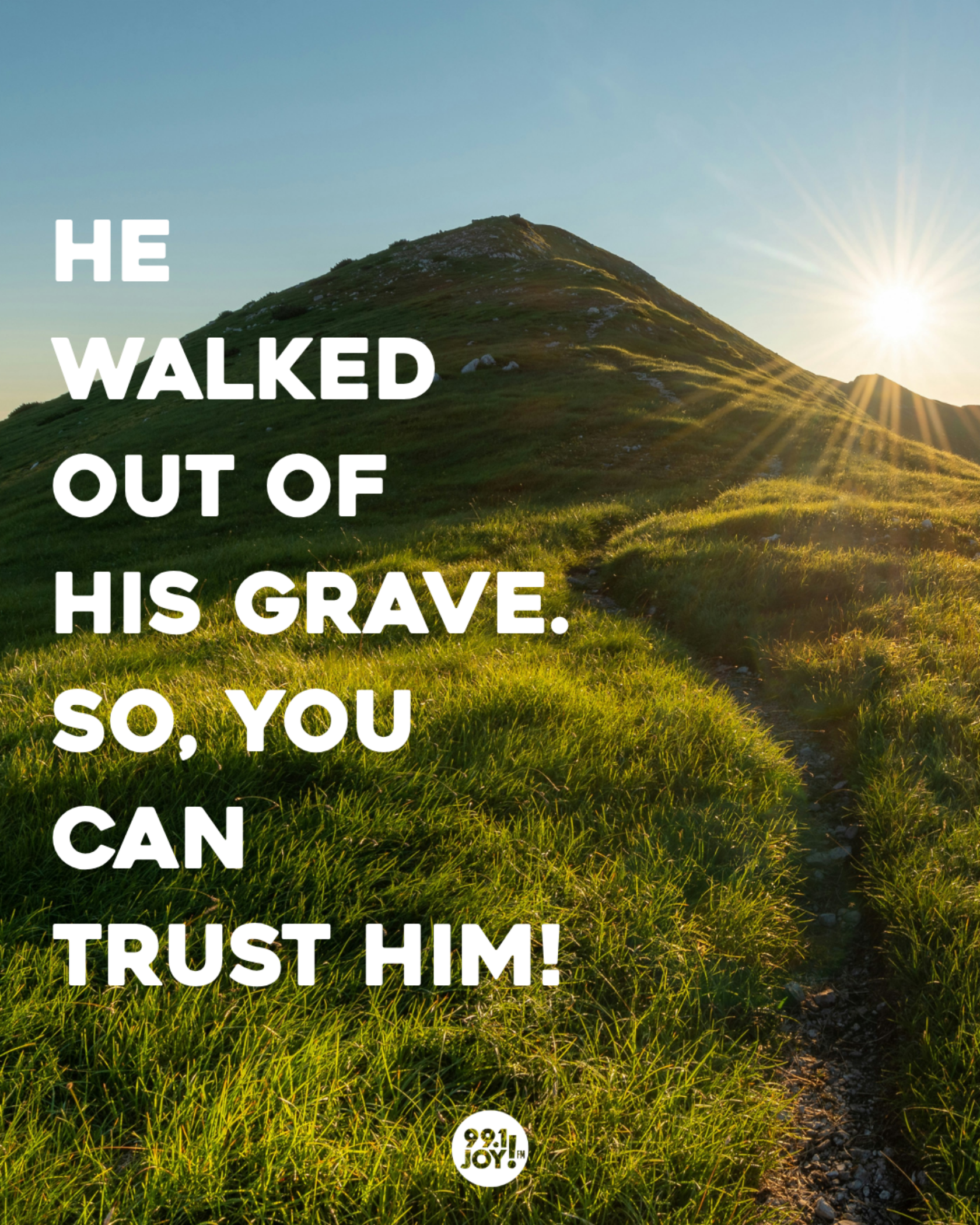 He Walked Out Of His Grave. So, You Can Trust Him!