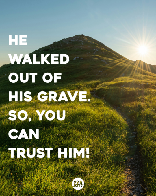 He Walked Out Of His Grave. So, You Can Trust Him!