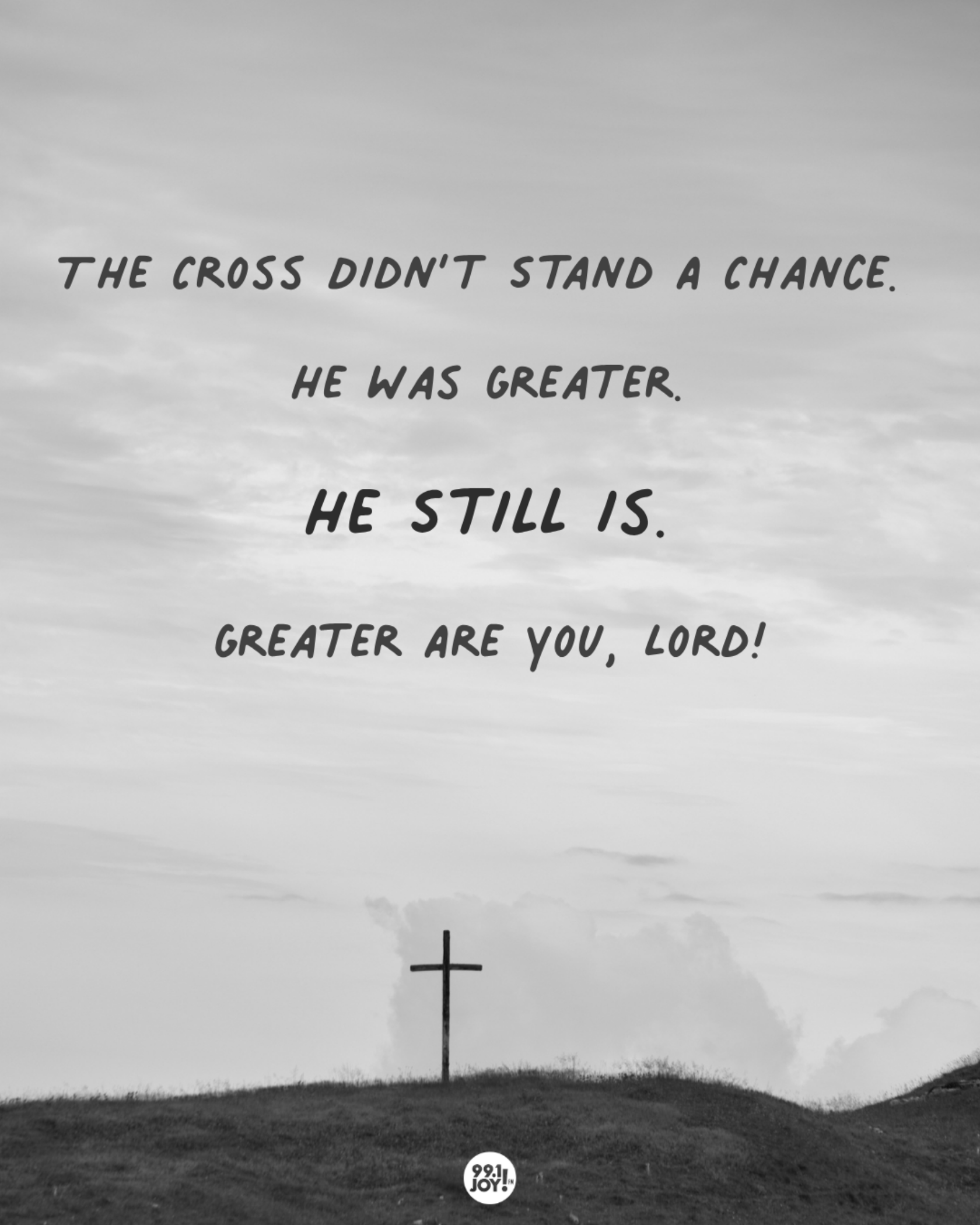 The Cross Didn’t Stand A Chance. He Was Greater. He Still Is. Greater Are You, Lord!