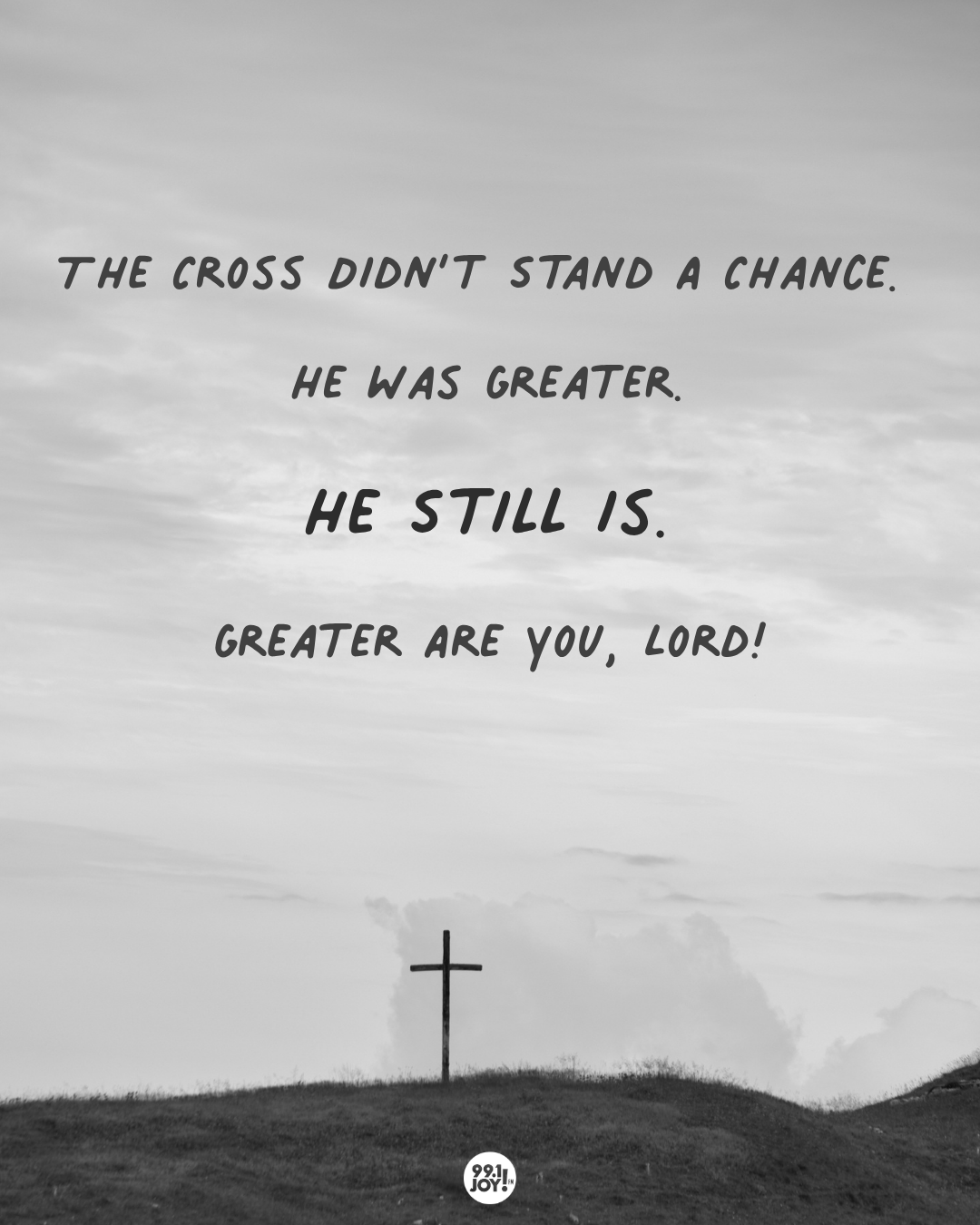 The Cross Didn’t Stand A Chance. He Was Greater. He Still Is. Greater Are You, Lord!