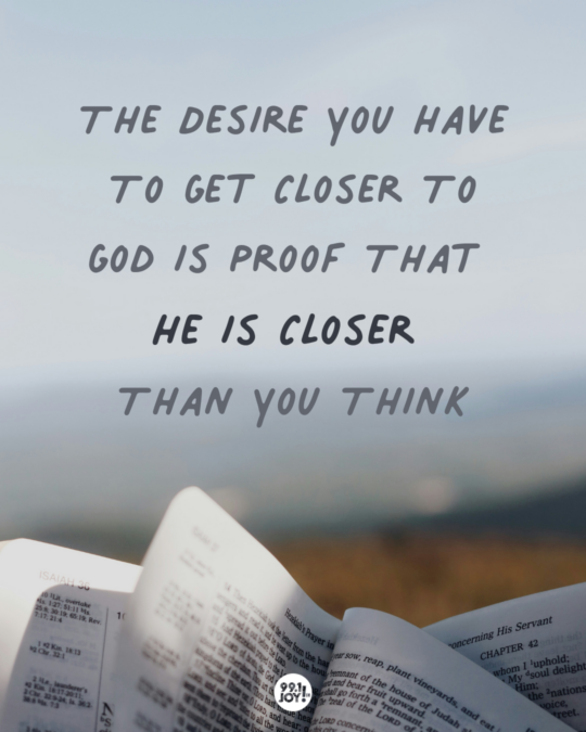 The Desire You Have To Get Closer To God Is Proof That He Is Closer Than You Think