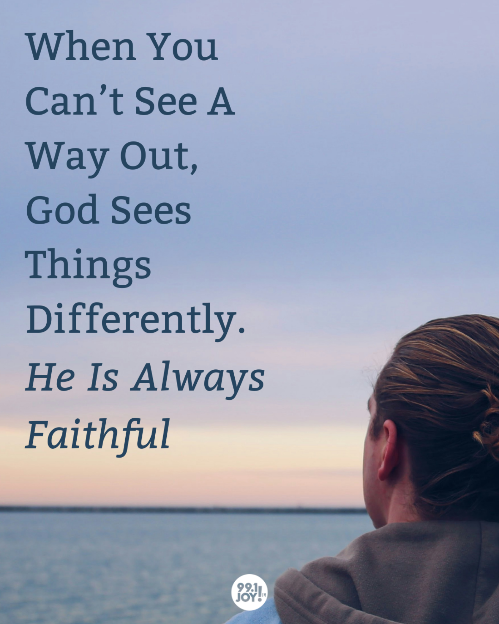 When You Can’t See A Way Out, God Sees Things Differently. He Is Always Faithful