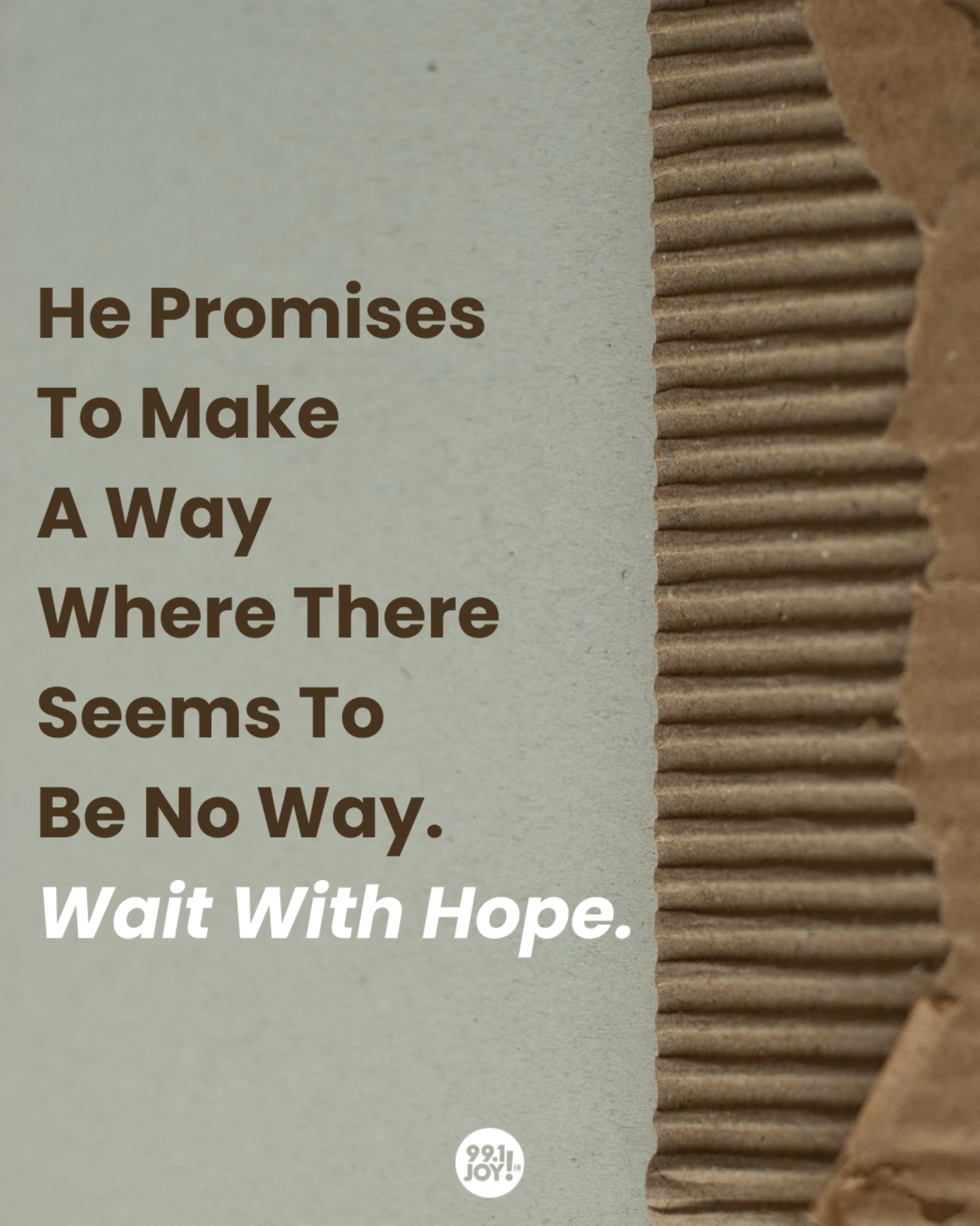 He Promises To Make A Way Where There Seems To Be No Way. Wait With Hope. 