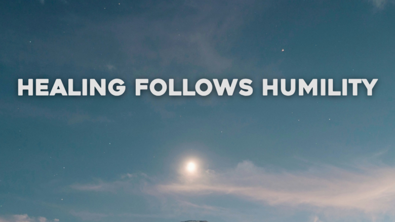 Healing Follows Humility