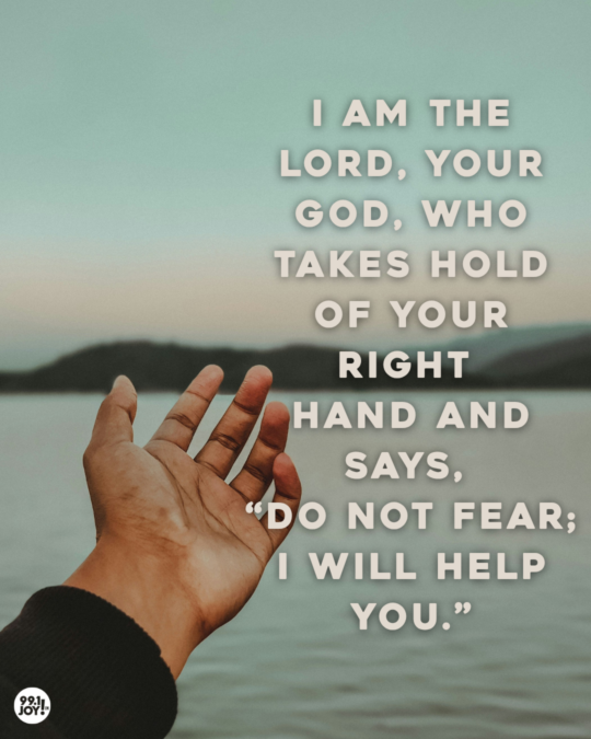 I Am The Lord, Your God, Who Takes Hold Of Your Right Hand And Says, “Do Not Fear; I Will Help You.”