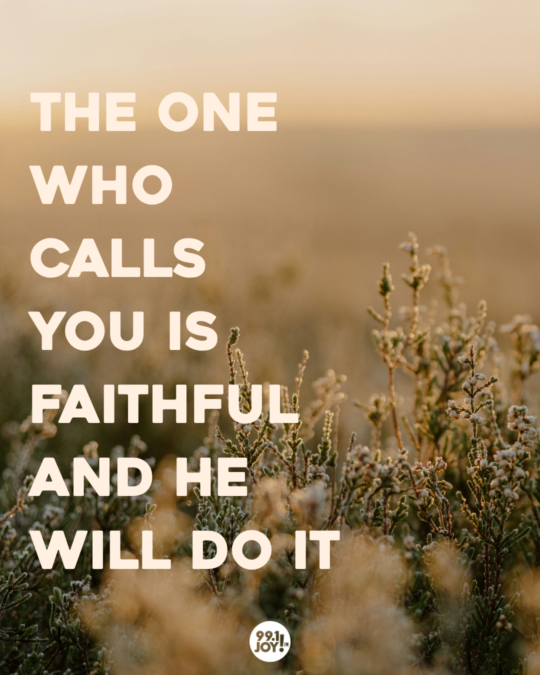 The One Who Calls You Is Faithful And He Will Do It