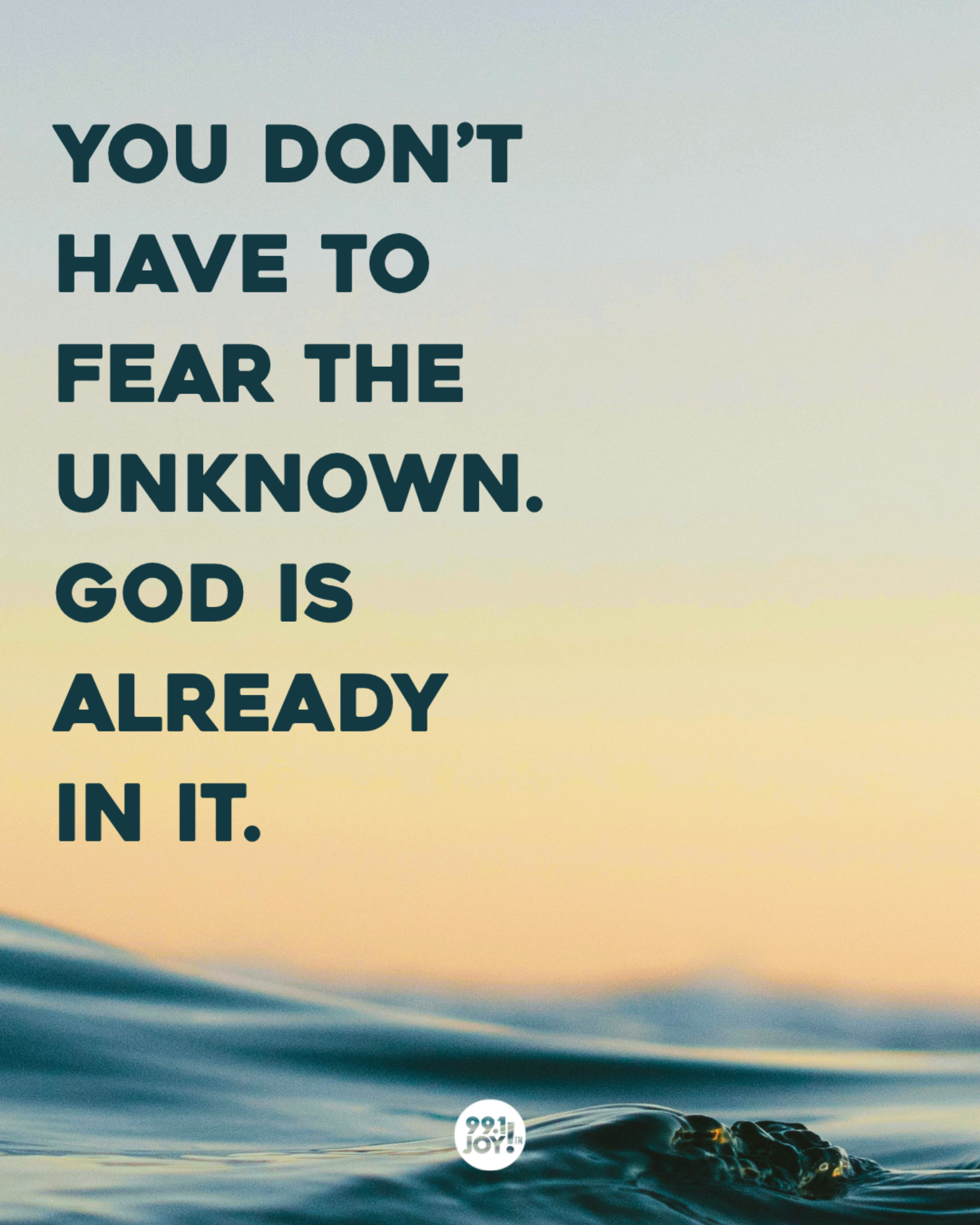You Don’t Have To Fear The Unknown. God Is Already In It.