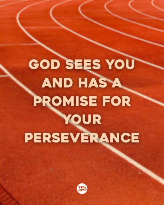 God Sees You And Has A Promise For Your Perseverance