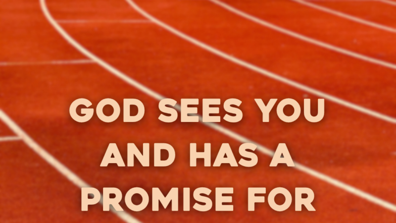 God Sees You And Has A Promise For Your Perseverance