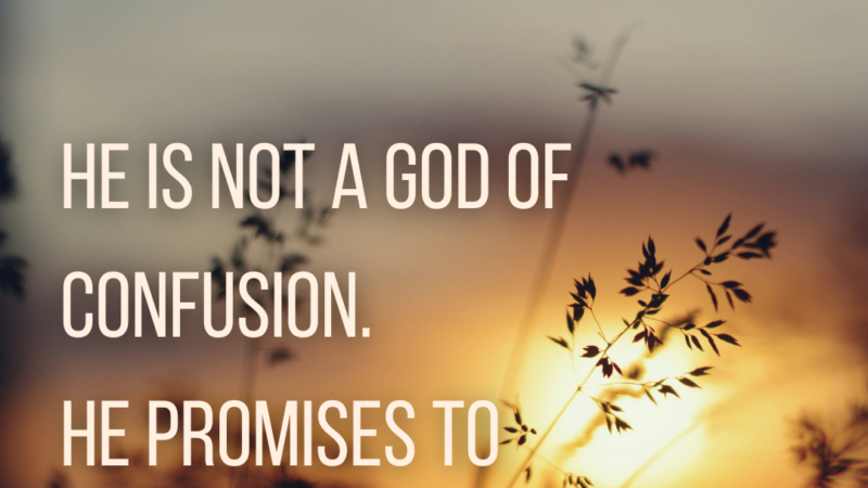 He Is Not A God Of Confusion. He Promises To Give The Wisdom You Need