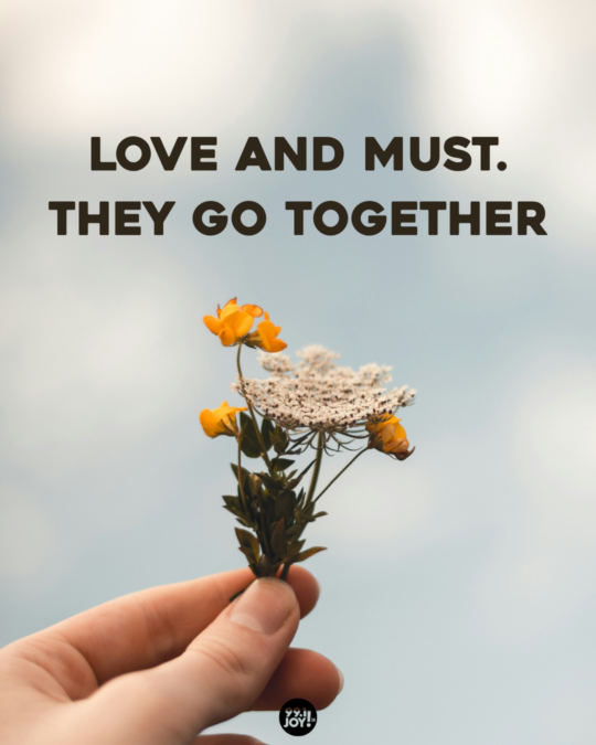 LOVE and MUST. They Go Together