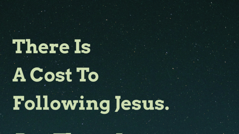 There Is A Cost To Following Jesus. But There Is Loss In Not Knowing Him.