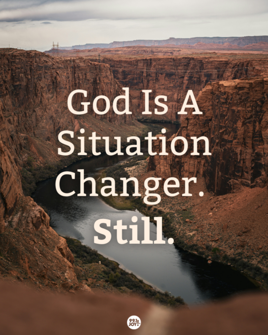 God Is A Situation Changer. Still.