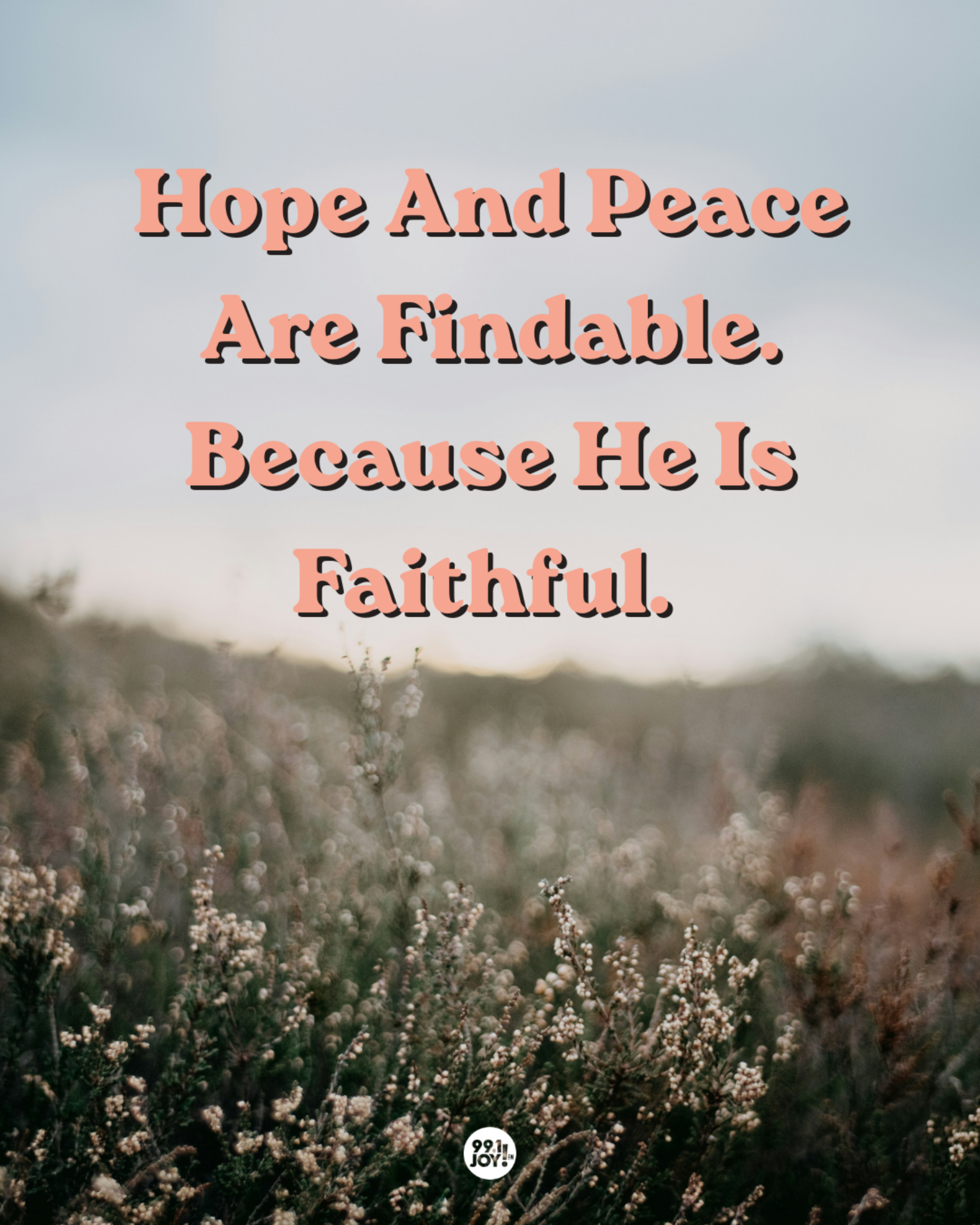 Hope And Peace Are Findable. Because He Is Faithful. 