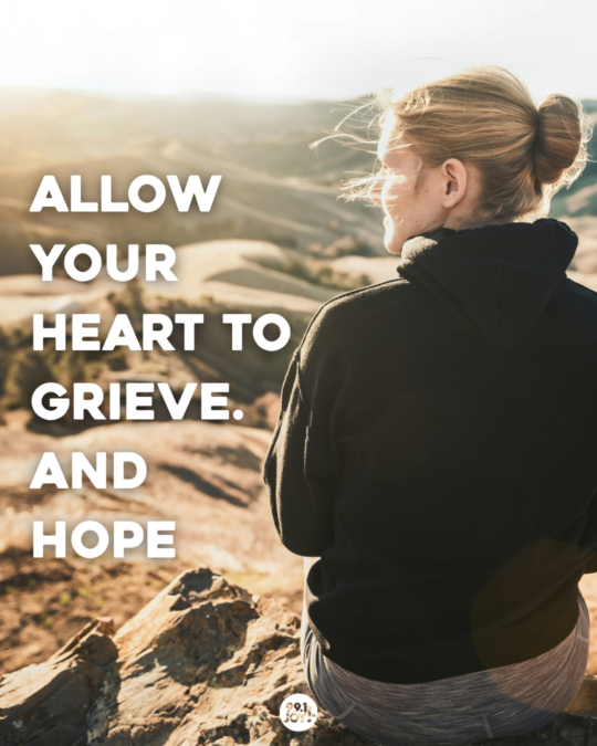 Allow Your Heart To Grieve. And Hope