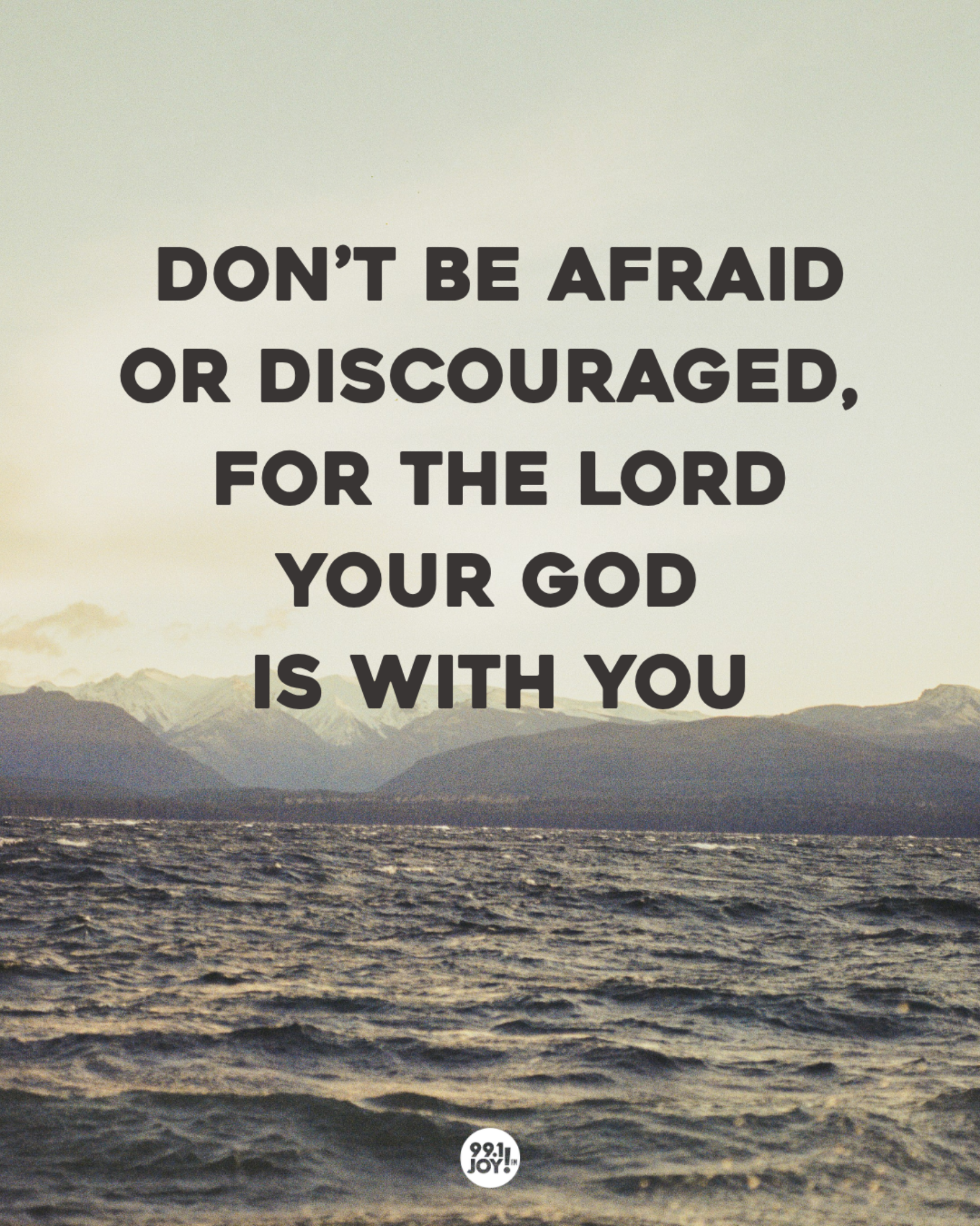 Don’t Be Afraid Or Discouraged, For The Lord Your God Is With You