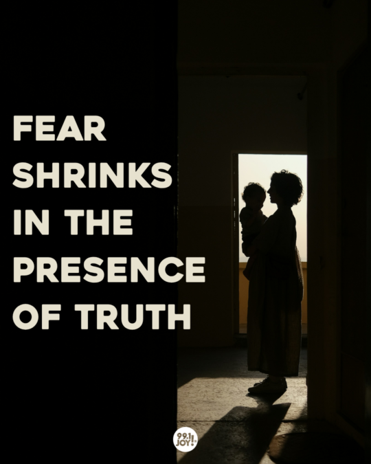 Fear Shrinks In The Presence Of Truth 