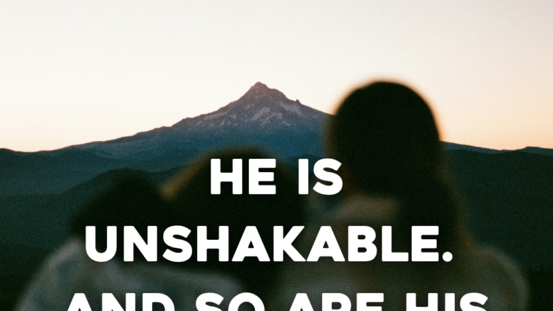 He Is Unshakable. And So Are His Promises