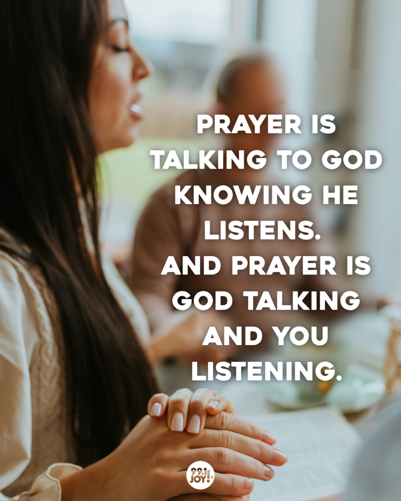 Prayer Is Talking To God Knowing He Listens. And Prayer Is God Talking And You Listening.