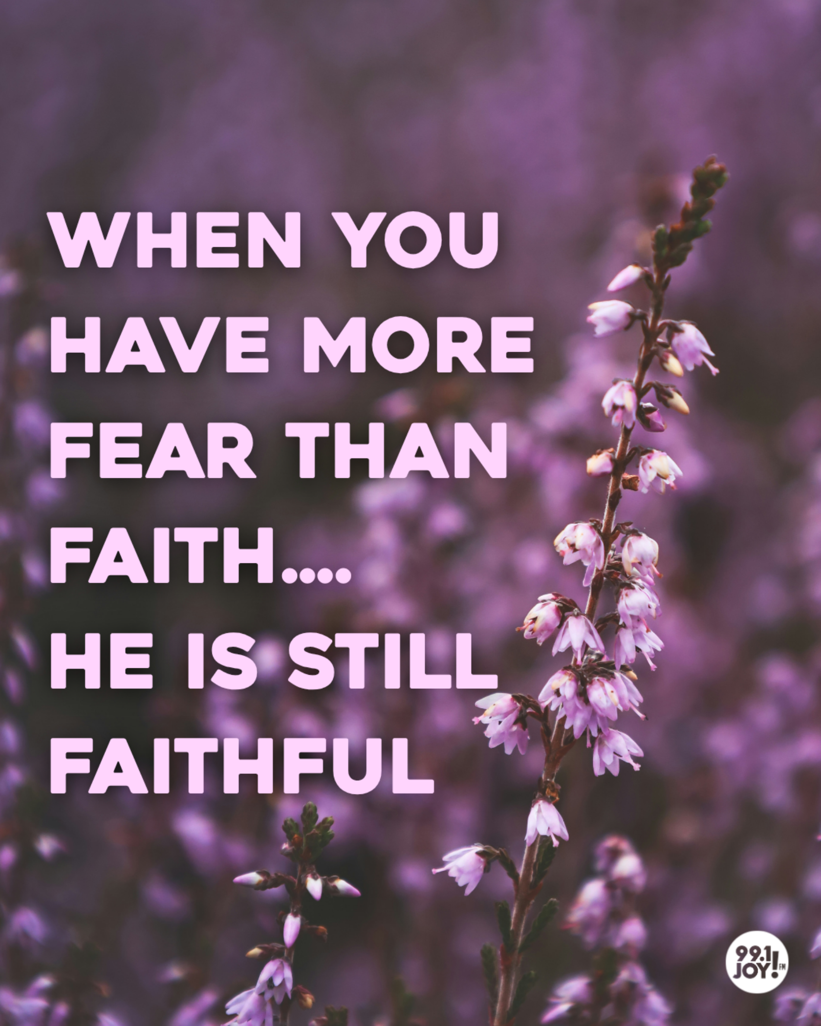 When You Have More Fear Than Faith….He Is Still Faithful