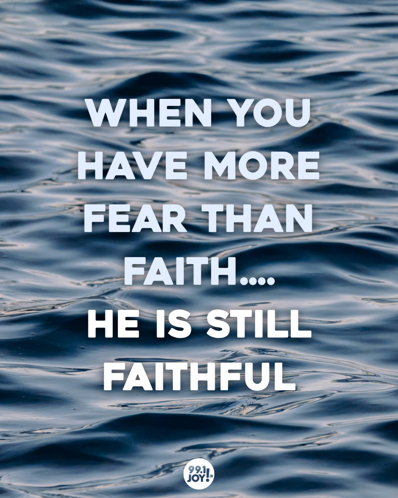 When You Have More Fear Than Faith….He Is Still Faithful