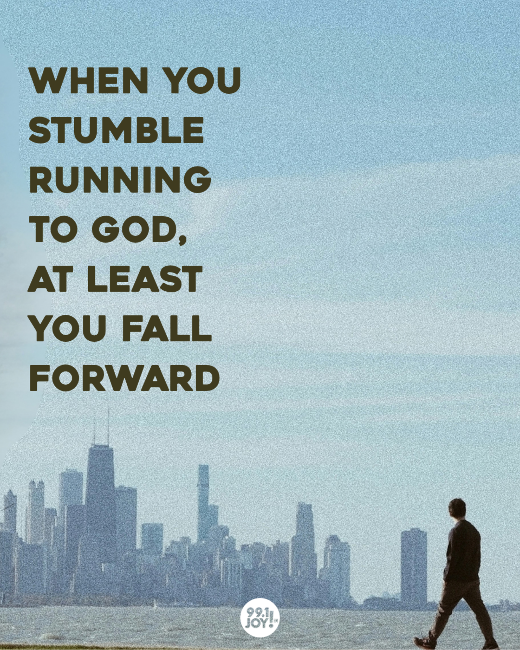 When You Stumble Running To God, At Least You Fall Forward
