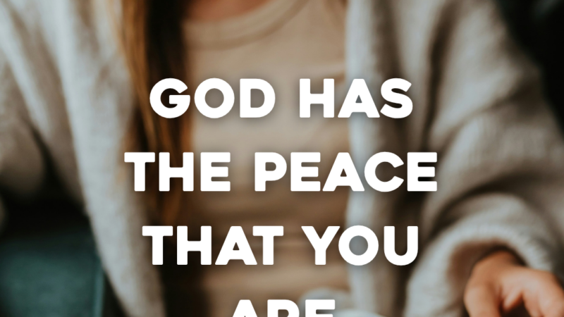 God Has The Peace That You Are Looking For