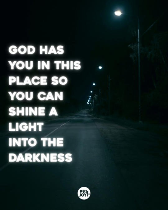 God Has You In This Place So You Can Shine A Light Into The Darkness