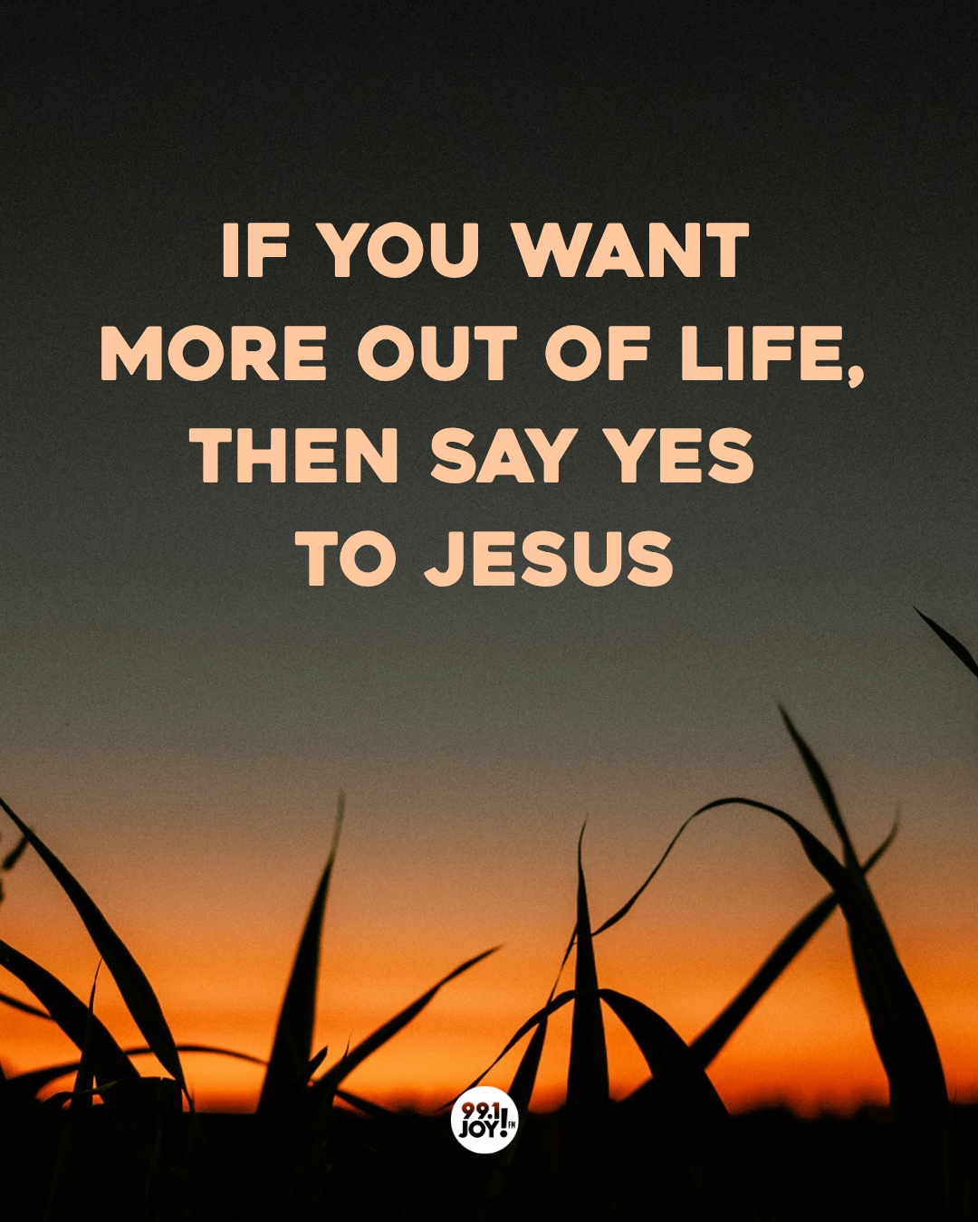 If You Want More Out Of Life, Then Say Yes To Jesus
