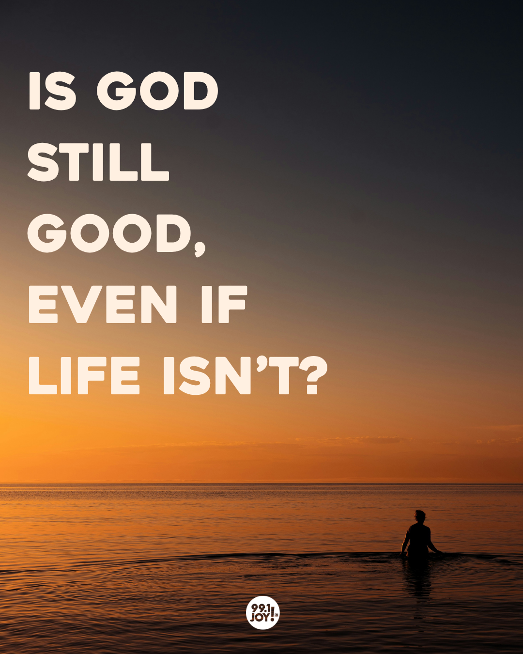 Is God Still Good, Even If Life Isn’t?
