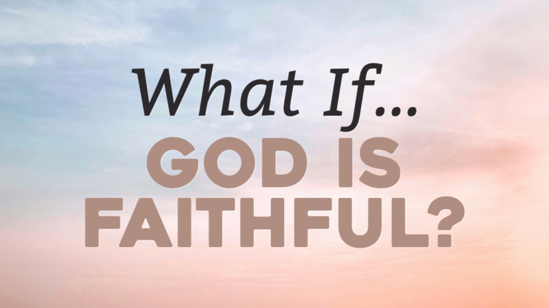 What If…God Is Faithful?