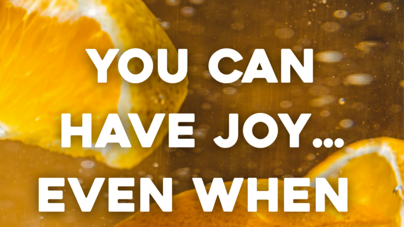 You Can Have Joy…Even When You’re Squeezed